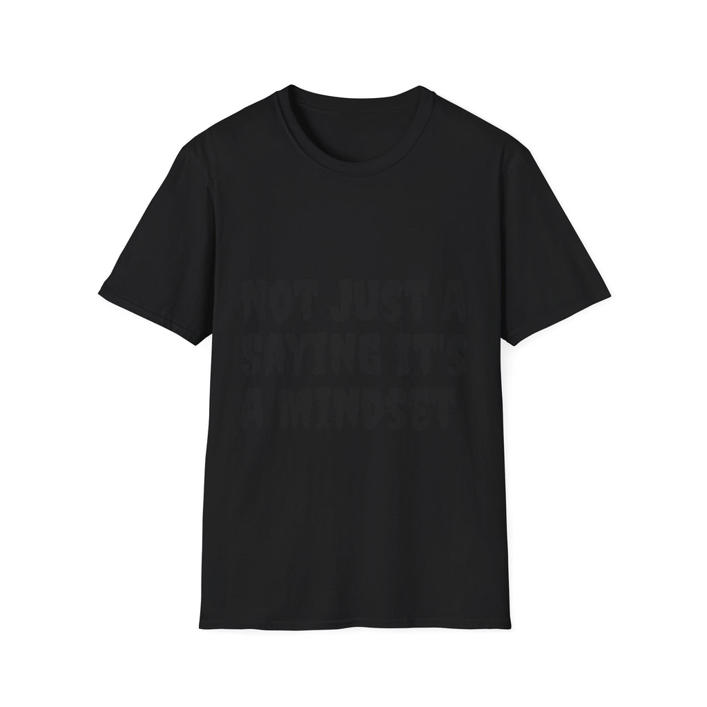 Not Just a Saying It's a Mindset T-Shirt
