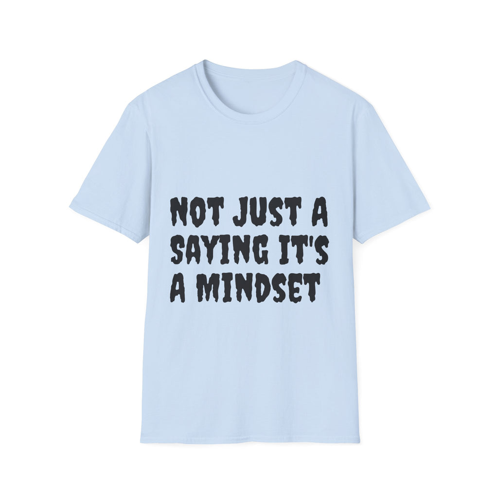 Not Just a Saying It's a Mindset T-Shirt