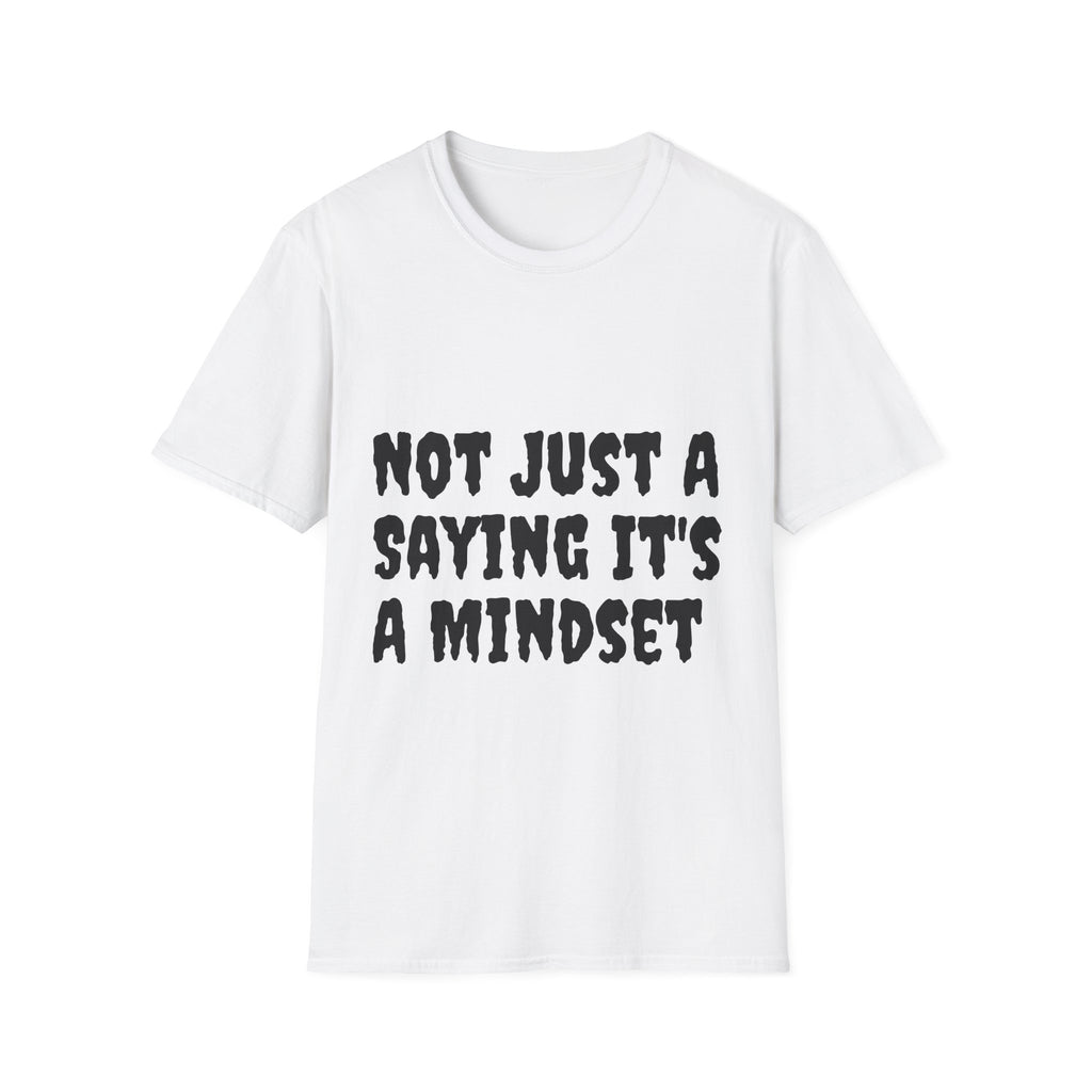 Not Just a Saying It's a Mindset T-Shirt