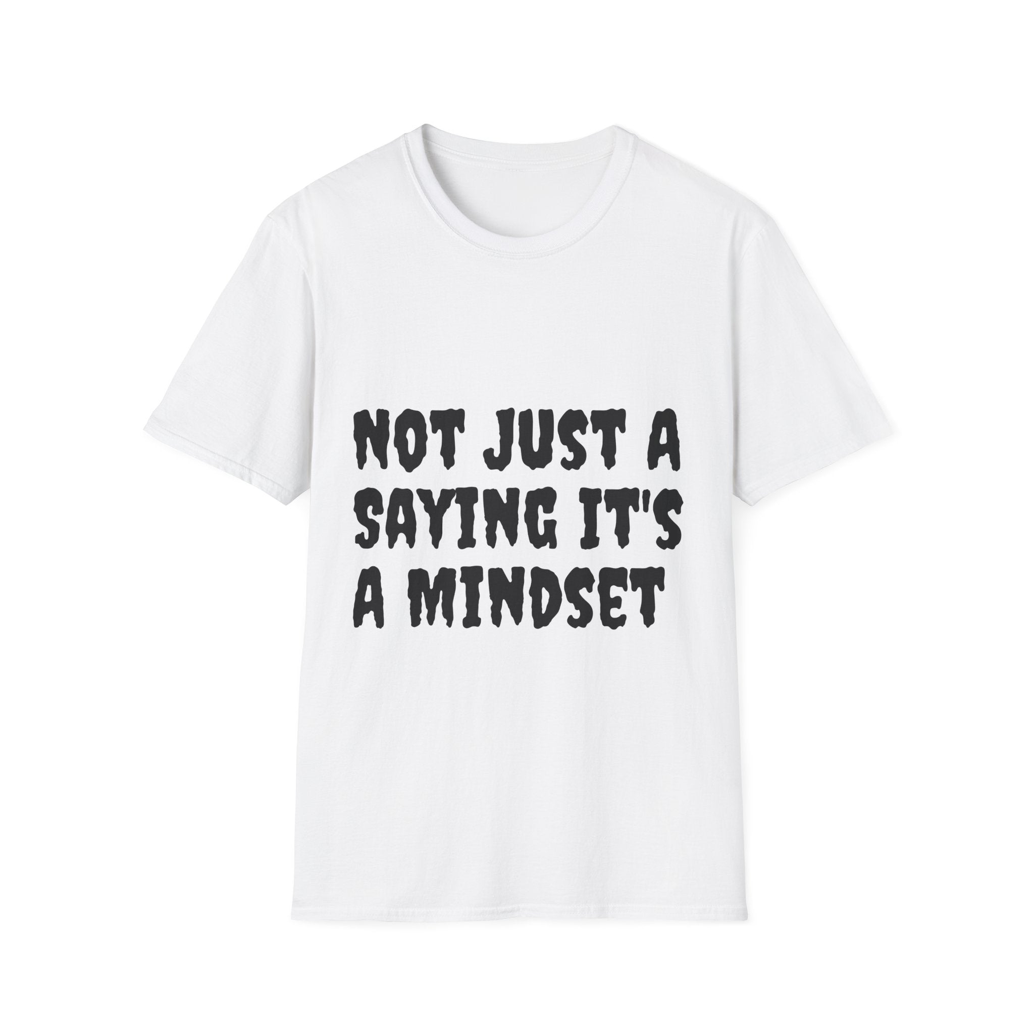 Not Just a Saying It's a Mindset T-Shirt
